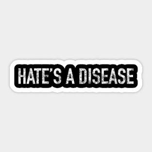 Hate’s A Disease Sticker